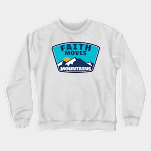 FAITH MOVES MOUNTAINS INSPIRATIONAL MOTIVATION SPIRITUAL Crewneck Sweatshirt